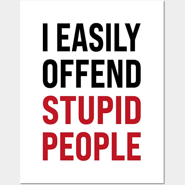 I easily offended stupid people Wall Art by l designs